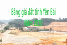 Giá đất tỉnh Yên Bái sẽ tăng cao từ năm 2020