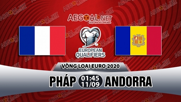 nhan dinh truoc tran dau phap vs andorra 01h45 ngay 119