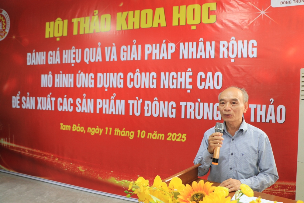 Hội thảo khoa học: “Đánh giá hiệu quả và giải pháp nhân rộng mô hình ứng dụng công nghệ cao để sản xuất các sản phẩm từ Đông trùng hạ thảo