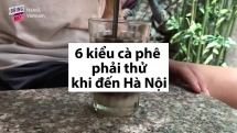 Hãy thử 6 loại cafe này khi đến Hà Nội