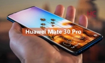 Huawei Mate 30 Pro lộ cấu hình khủng cạnh tranh siêu phẩm