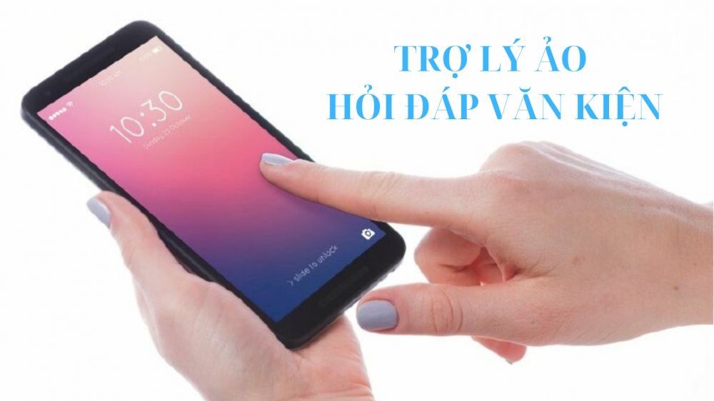 Trợ lý ảo hỏi đáp văn kiện - Nỗ lực tạo thuận lợi cho dân