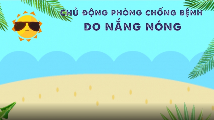 Chủ động phòng chống bệnh do nắng nóng