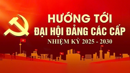 ĐẠI HỘI ĐẢNG BỘ CÁC CẤP NHIỆM KỲ 2025-2030