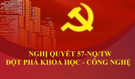 NGHỊ QUYẾT 57-NQ/TW: ĐỘT PHÁ KHOA HỌC - CÔNG NGHỆ