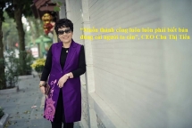 Doanh nhân Chu Thị Tiến: Muốn thành công phải biết bán đúng thứ người ta cần!