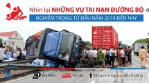 Những vụ tai nạn đường bộ nghiêm trọng từ đầu năm 2019 đến nay