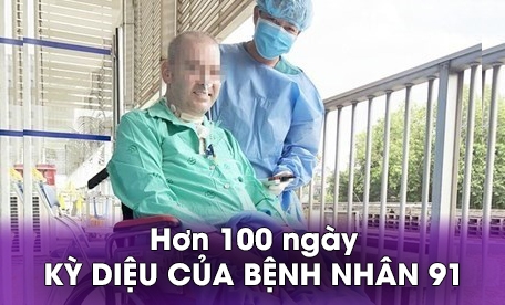 Hành trình hơn 100 ngày kỳ diệu của bệnh nhân 91 mắc Covid-19