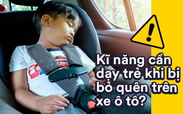 6 kỹ năng giúp trẻ thoát hiểm khi bị bỏ quên trên ô tô, xe buýt