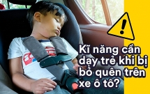 6 kỹ năng giúp trẻ thoát hiểm khi bị bỏ quên trên ô tô, xe buýt