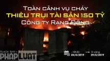 Toàn cảnh vụ cháy gây thiệt hại 150 tỷ tại Công ty Rạng Đông