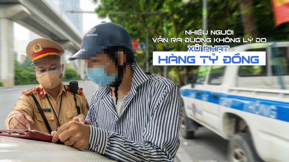 Hà Nội: Nhiều người vẫn ra đường không lý do, xử phạt hàng tỷ đồng