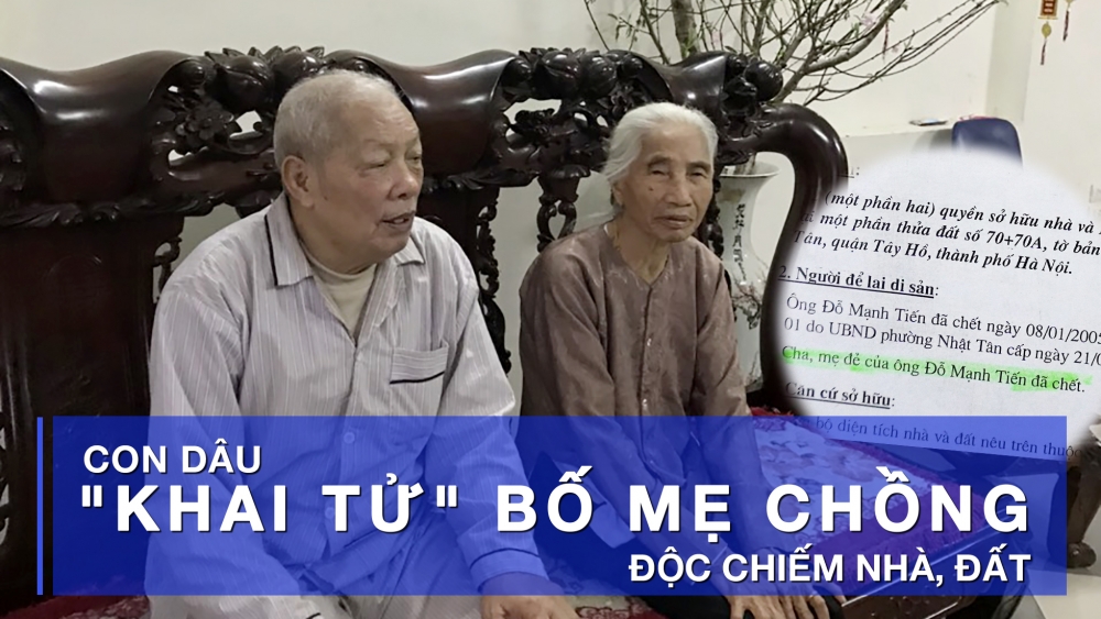 Pháp luật không dung túng việc con dâu "khai tử" bố mẹ chồng, độc chiếm nhà, đất