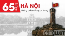 65 năm giải phóng Thủ đô: Những dấu mốc quan trọng