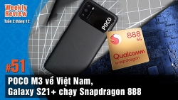 Weekly Review #51: POCO M3 về Việt Nam, Galaxy S21+ có viền mỏng, Snapdragon 888