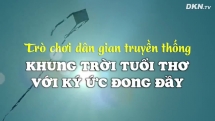 Trò chơi dân gian truyền thống, khung trời tuổi thơ với ký ức đong đầy