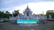 Vẻ đẹp kỳ ảo của ngôi đền Trắng ở Thái Lan